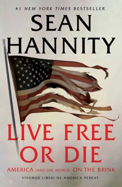 Live Free Or Die: America (and the World) on the Brink - Sean Hannity - Kirjat - Threshold Editions - 9781982149987 - tiistai 28. kesäkuuta 2022