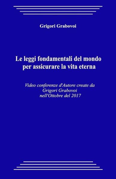 Le Leggi Fondamentali del Mondo Per Assicurare La Vita Eterna - Grigori Grabovoi - Books - Createspace Independent Publishing Platf - 9781984299987 - April 21, 2018