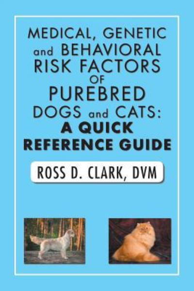 Cover for DVM Ross D Clark · Medical, Genetic and Behavioral Risk Factors of Purebred Dogs and Cats (Pocketbok) (2018)