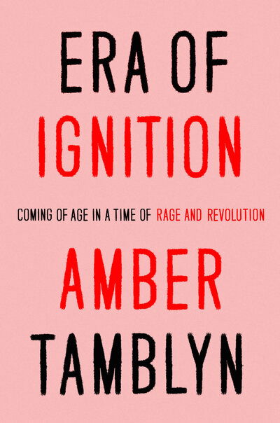 Cover for Amber Tamblyn · Era of Ignition : Coming of Age in a Time of Rage and Revolution (Inbunden Bok) (2019)