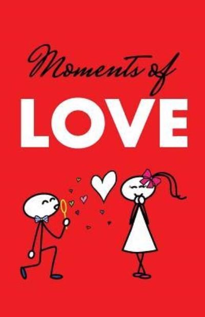 Moments of Love - Nilly Arat - Books - Createspace Independent Publishing Platf - 9781986253987 - March 5, 2018