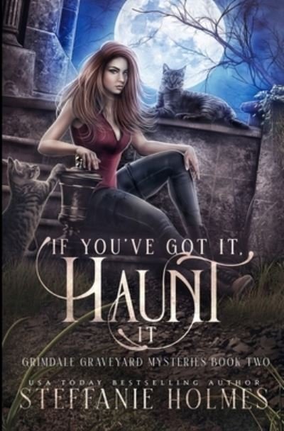 Cover for Steffanie Holmes · If You've Got It, Haunt It (Book) (2023)