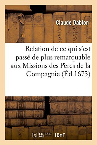 Cover for Dablon-c · Relation De Ce Qui S'est Passé De Plus Remarquable Aux Missions Des Pères De La Compagnie De Jésus (Paperback Book) [French edition] (2014)