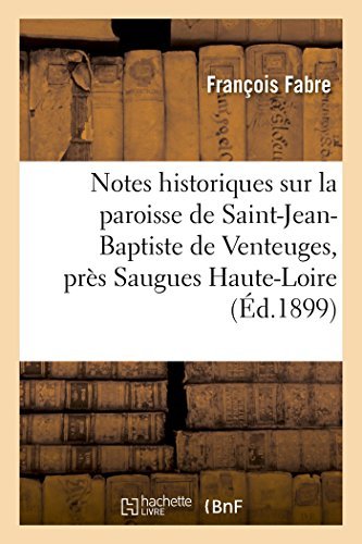 Cover for Fabre-f · Notes Historiques Sur La Paroisse De Saint-jean-baptiste De Venteuges, Près Saugues (Haute-loire) (French Edition) (Paperback Book) [French edition] (2014)