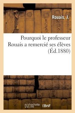 Pourquoi Le Professeur Rouais a Remercie Ses Eleves - Rouais - Boeken - Hachette Livre - BNF - 9782329019987 - 1 juli 2018