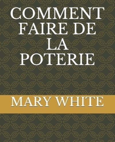 Cover for Mary White · Comment Faire de la Poterie (Taschenbuch) (2021)