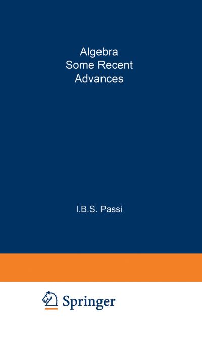 Algebra: Some Recent Advances - Trends in Mathematics - I B S Passi - Books - Springer Basel - 9783034899987 - April 18, 2012