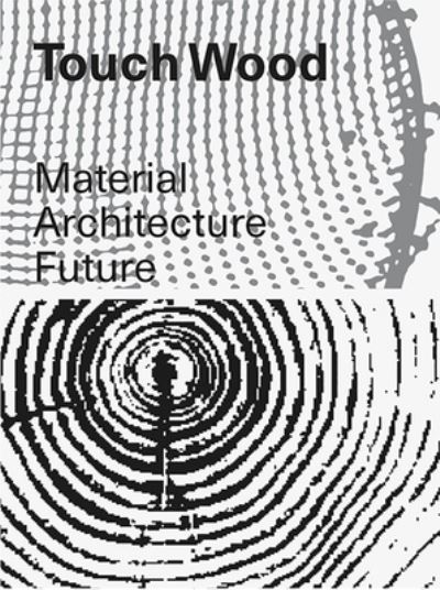 Cover for Touch Wood: Material, Architecture, Future (Paperback Book) (2023)