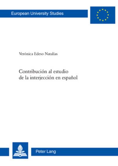 Cover for Veronica Edeso · Contribucion Al Estudio de la Interjeccion En Espanol - Europaeische Hochschulschriften / European University Studie (Paperback Book) (2009)