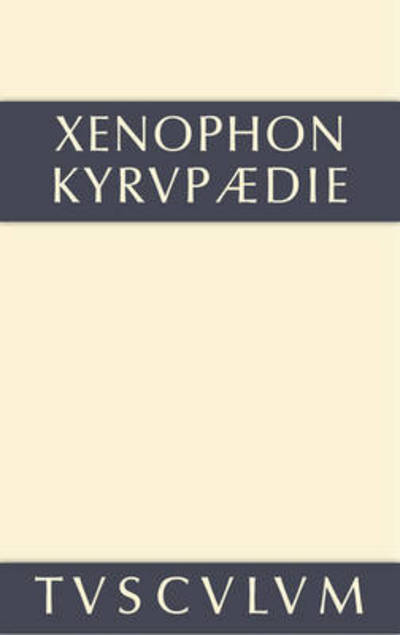 Cover for Xenophon · Kyrupadie / Die Erziehung Des Kyros: Griechisch - Deutsch - Sammlung Tusculum (Gebundenes Buch) [Annotated edition] (2014)