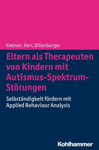 Cover for Mickey Keenan · Eltern Als Therapeuten Von Kindern Mit Autismus-spektrum-storungen: Selbstandigkeit Fordern Mit Applied Behaviour Analysis (Taschenbuch) [German edition] (2014)