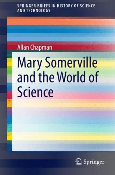 Cover for Allan Chapman · Mary Somerville and the World of Science - SpringerBriefs in History of Science and Technology (Paperback Book) [2015 edition] (2014)