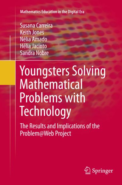 Cover for Susana Carreira · Youngsters Solving Mathematical Problems with Technology: The Results and Implications of the Problem@Web Project - Mathematics Education in the Digital Era (Pocketbok) [Softcover reprint of the original 1st ed. 2016 edition] (2018)