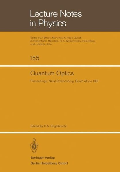 Quantum Optics: Proceedings of the South African Summer School in Theoretical Physics. Held at Cathedral Peak, Natal Drakensberg, South Africa, January 19-30, 1981 - Lecture Notes in Physics - C a Engelbrecht - Kirjat - Springer-Verlag Berlin and Heidelberg Gm - 9783540114987 - lauantai 1. toukokuuta 1982