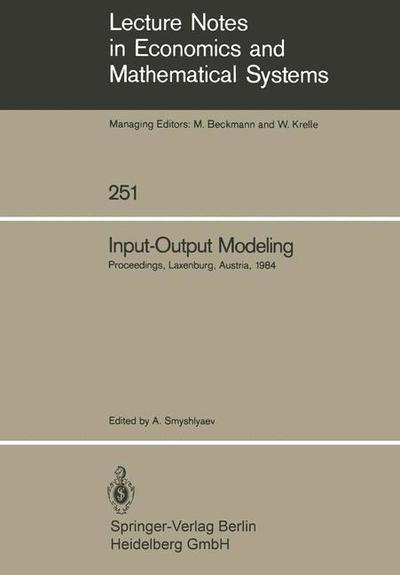 Cover for Anatoli Smyshlyaev · Input-Output Modeling: Proceedings of the Fifth IIASA (International Institute for Applied Systems Analysis) Task Force Meeting on Input-Output Modeling Held at Laxenburg, Austria, October 4-6, 1984 - Lecture Notes in Economics and Mathematical Systems (Paperback Book) (1985)