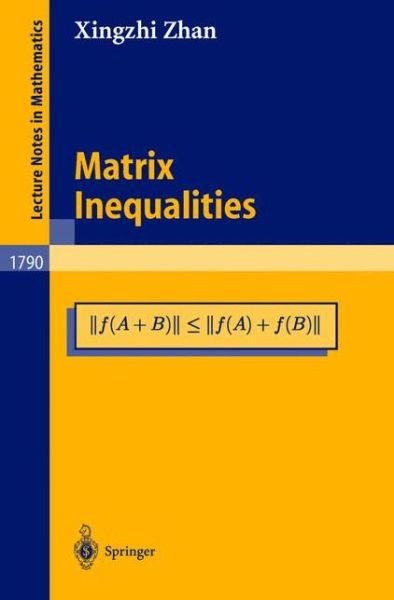 Matrix Inequalities - Lecture Notes in Mathematics - Xingzhi Zhan - Books - Springer-Verlag Berlin and Heidelberg Gm - 9783540437987 - July 9, 2002
