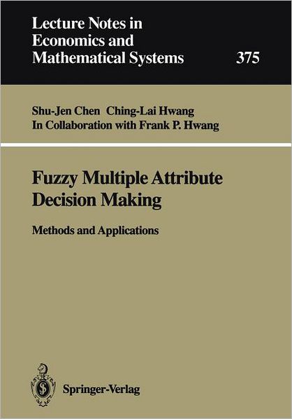 Cover for Shu-Jen Chen · Fuzzy Multiple Attribute Decision Making: Methods and Applications - Lecture Notes in Economics and Mathematical Systems (Paperback Book) [Softcover reprint of the original 1st ed. 1992 edition] (1992)