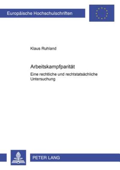 Cover for Klaus Ruhland · Arbeitskampfparitaet: Eine Rechtliche Und Rechtstatsaechliche Untersuchung - Europaeische Hochschulschriften Recht (Paperback Book) (2001)