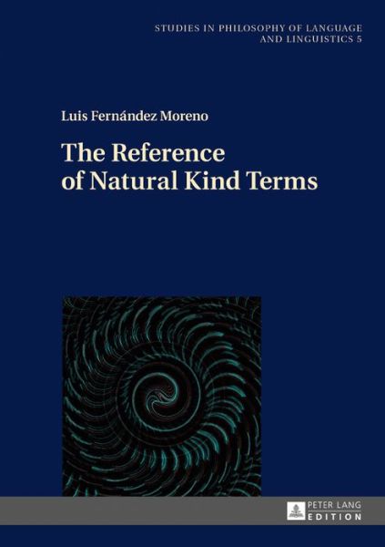 Cover for Luis Fernandez Moreno · The Reference of Natural Kind Terms - Studies in Philosophy of Language and Linguistics (Hardcover Book) [New edition] (2016)