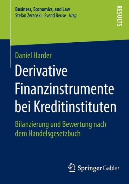 Cover for Daniel Harder · Derivative Finanzinstrumente Bei Kreditinstituten: Bilanzierung Und Bewertung Nach Dem Handelsgesetzbuch - Business, Economics, and Law (Paperback Book) [2015 edition] (2014)