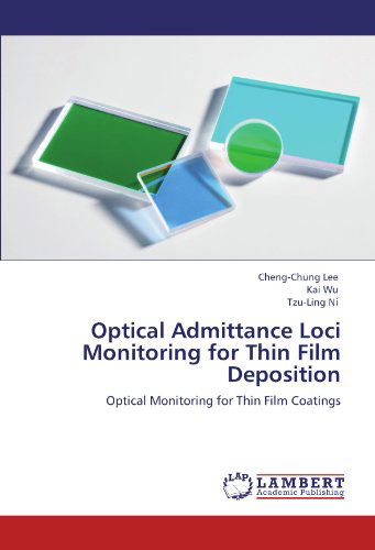 Optical Admittance Loci Monitoring for Thin Film Deposition: Optical Monitoring for Thin Film Coatings - Tzu-ling Ni - Bøker - LAP LAMBERT Academic Publishing - 9783659001987 - 9. mai 2012