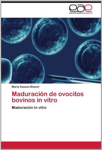 Cover for María Susana Blanch · Maduración De Ovocitos Bovinos in Vitro: Maduración in Vitro (Paperback Book) [Spanish edition] (2012)