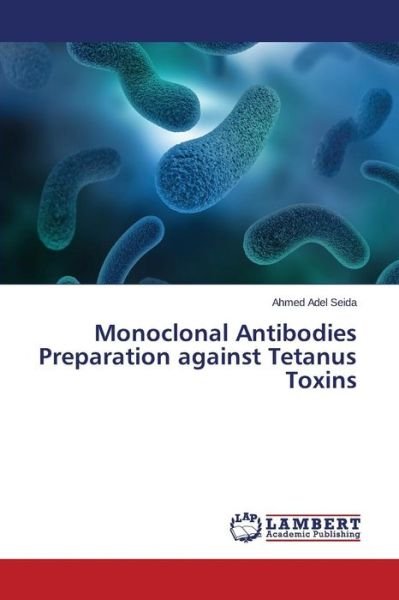 Cover for Seida Ahmed Adel · Monoclonal Antibodies Preparation Against Tetanus Toxins (Pocketbok) (2015)