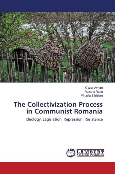 Cover for Mihaela Barbieru · The Collectivization Process in Communist Romania: Ideology, Legislation, Repression, Resistance (Paperback Book) (2014)