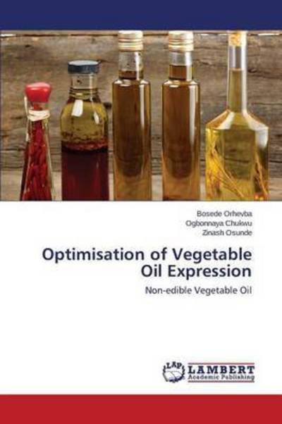Optimisation of Vegetable Oil Expression - Orhevba Bosede - Libros - LAP Lambert Academic Publishing - 9783659762987 - 14 de septiembre de 2015