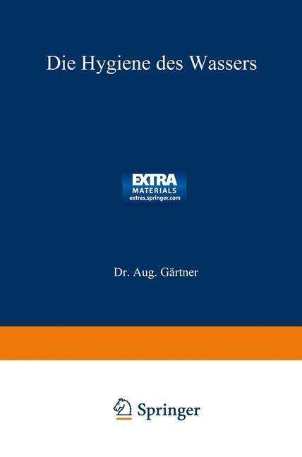 Cover for Dr Gartner · Die Hygiene Des Wassers: Gesundheitliche Bewertung, Schutz, Verbesserung U. Untersuchung D. Wasser, Ein Handbuch F. Ingenieure (Paperback Book) [Softcover Reprint of the Original 1st 1915 edition] (1915)