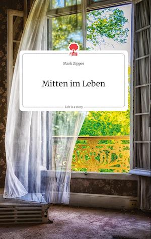 Cover for Mark Zipper · Mitten im Leben. Life is a Story - story.one (Hardcover Book) (2021)