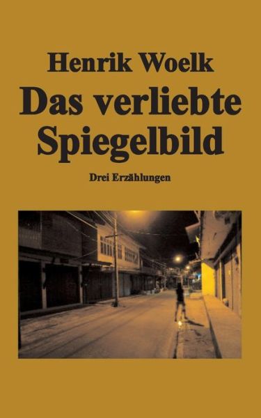 Cover for Henrik Woelk · Das Verliebte Spiegelbild (Paperback Book) (2015)