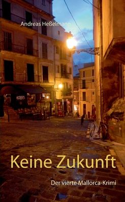 Cover for Andreas Hesselmann · Keine Zukunft: Der vierte Mallorca-Krimi (Paperback Book) (2020)