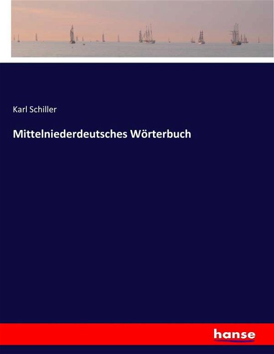 Mittelniederdeutsches Wörterbu - Schiller - Books -  - 9783743698987 - November 22, 2019