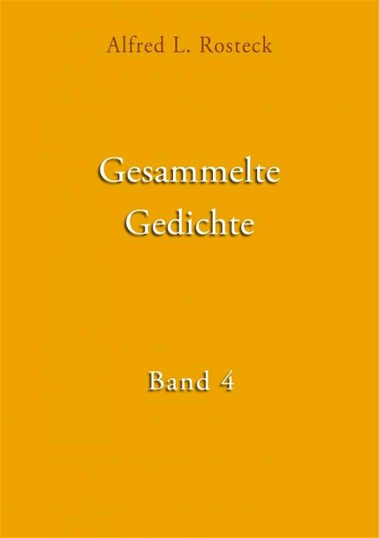 Gesammelte Gedichte Band 4 - Rosteck - Books -  - 9783746035987 - November 28, 2017