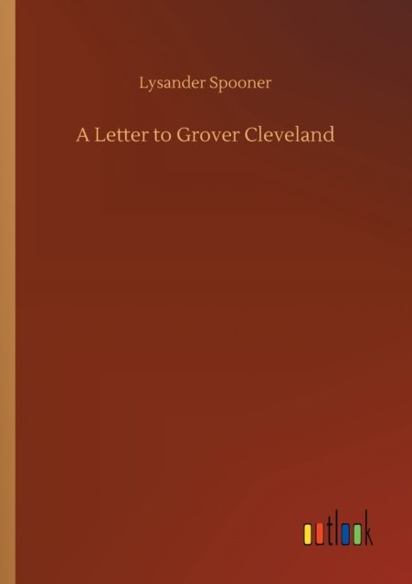 Cover for Lysander Spooner · A Letter to Grover Cleveland (Paperback Bog) (2020)