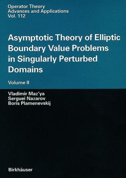 Cover for Vladimir Maz'ya · Asymptotic Theory of Elliptic Boundary Value Problems in Singularly Perturbed Domains Volume II: Volume II - Operator Theory: Advances and Applications (Hardcover Book) [2000 edition] (2000)