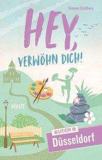 Hey, verwöhn Dich! Düsseldorf - Eichhorn - Bücher -  - 9783770021987 - 