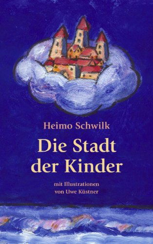 Cover for Heimo Schwilk · Die Stadt der Kinder: Mit Illustrationen von Uwe Kustner (Paperback Book) [German edition] (2002)