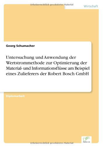 Cover for Georg Schumacher · Untersuchung und Anwendung der Wertstrommethode zur Optimierung der Material- und Informationsflusse am Beispiel eines Zulieferers der Robert Bosch GmbH (Paperback Book) [German edition] (2007)