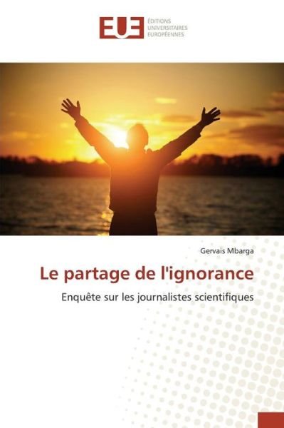 Le Partage De L'ignorance - Mbarga Gervais - Boeken - Editions Universitaires Europeennes - 9783841666987 - 28 februari 2018