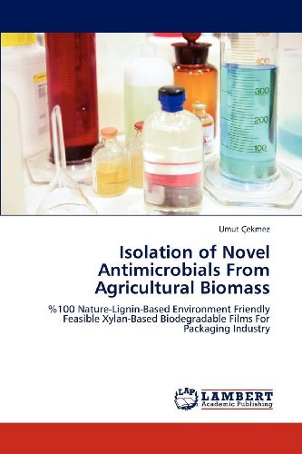 Cover for Umut Çekmez · Isolation of Novel Antimicrobials from Agricultural Biomass: %100 Nature-lignin-based Environment Friendly Feasible Xylan-based Biodegradable Films for Packaging Industry (Paperback Book) (2011)