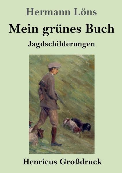 Cover for Hermann Loens · Mein grunes Buch (Grossdruck): Jagdschilderungen (Pocketbok) (2020)