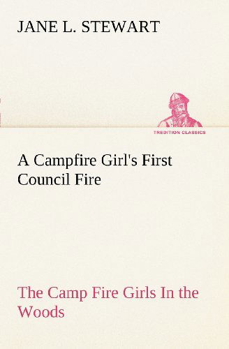 Cover for Jane L. Stewart · A Campfire Girl's First Council Fire the Camp Fire Girls in the Woods (Tredition Classics) (Paperback Bog) (2012)