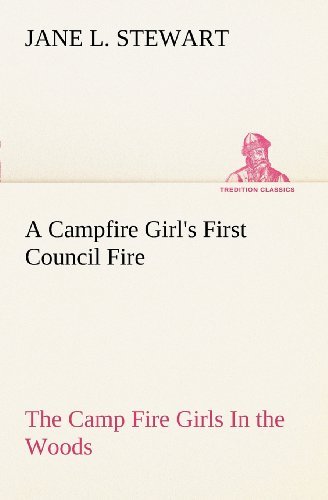 Cover for Jane L. Stewart · A Campfire Girl's First Council Fire the Camp Fire Girls in the Woods (Tredition Classics) (Pocketbok) (2012)
