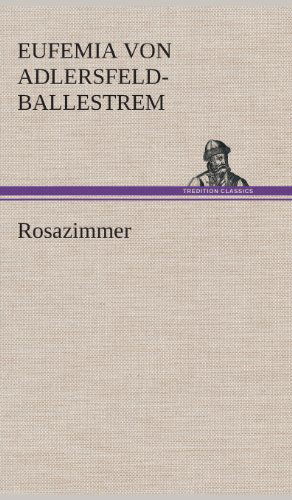 Rosazimmer - Eufemia Von Adlersfeld-ballestrem - Książki - TREDITION CLASSICS - 9783849532987 - 7 marca 2013