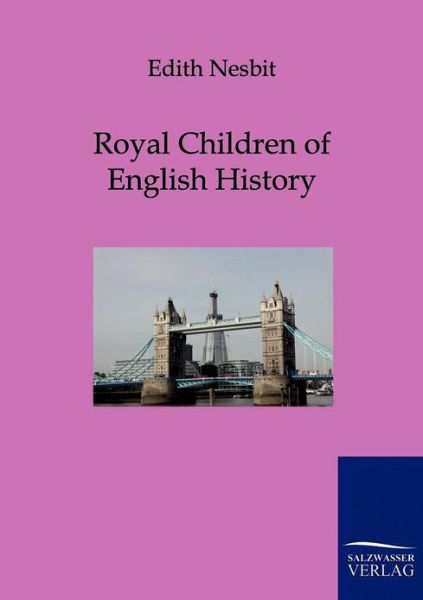 Royal Children of English History - Edith Nesbit - Books - Salzwasser-Verlag Gmbh - 9783861958987 - May 21, 2011