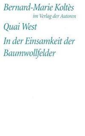 Quai West. In der Einsamkeit der Baumwollfelder - Bernard-Marie Koltes - Books - Verlag Der Autoren - 9783886612987 - May 1, 2007