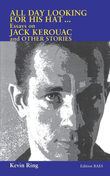 Cover for Kevin Ring · All Day Looking For His Hat ...: Essays on Jack Kerouac and other Stories (Paperback Book) (2014)