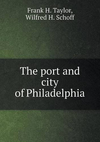 Cover for Wilfred H. Schoff · The Port and City of Philadelphia (Taschenbuch) (2013)